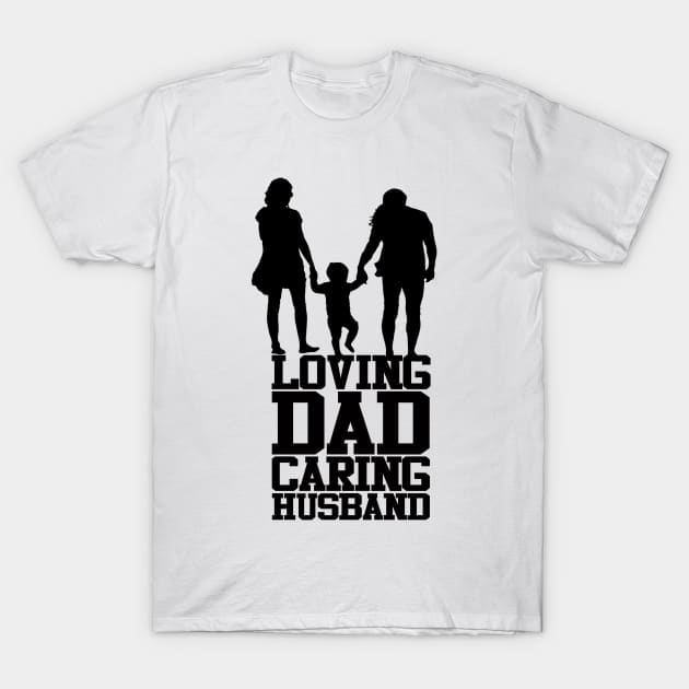 Loving Dad Caring Husband Fathers Day Design T-Shirt by Mustapha Sani Muhammad